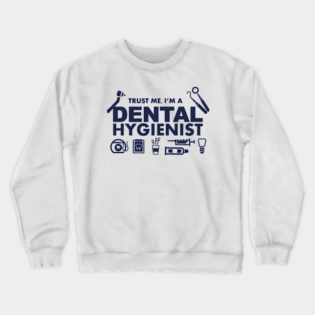 Trust me I am Dental Hygienist Crewneck Sweatshirt by mooby21